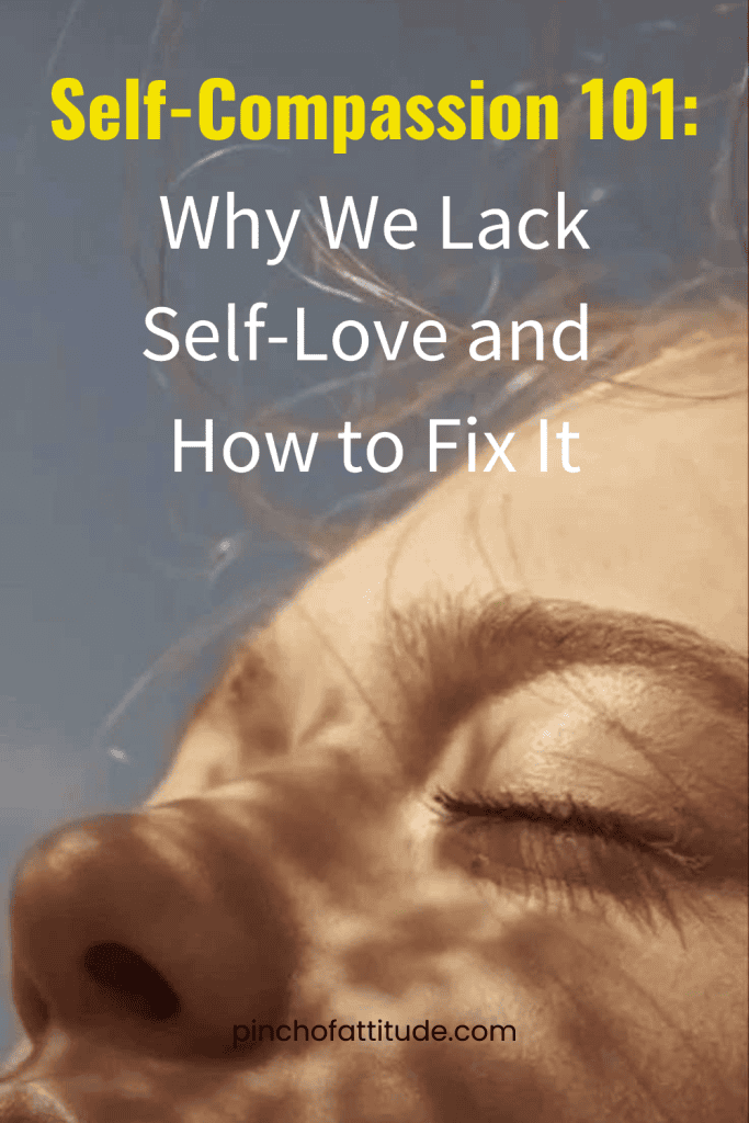 Pinterest - Pin with title "Self-Compassion 101: Why We Lack Self-Love and How to Fix It" showing a close-up of a woman's face with her eyes closed.