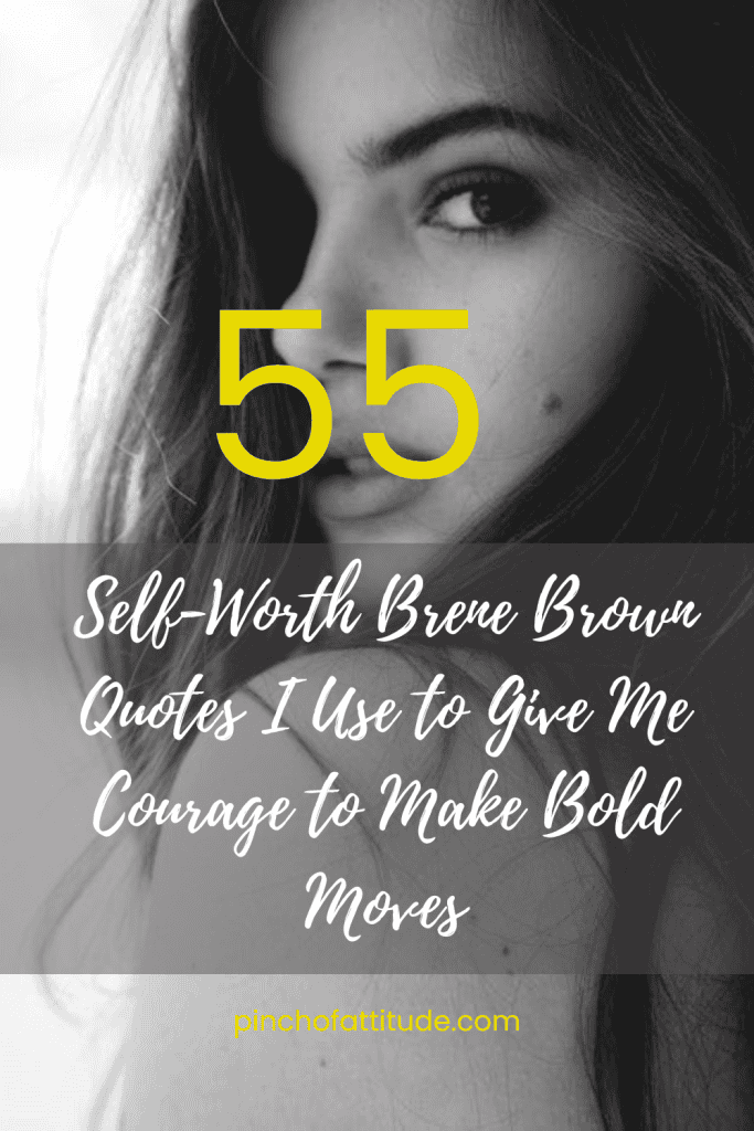 Pinterest - Pin with title "55 Self-Worth Brene Brown Quotes I Use to Give Me Courage to Make Bold Moves" showing a black-and-white photo of a woman with a serious expression looking sideways.