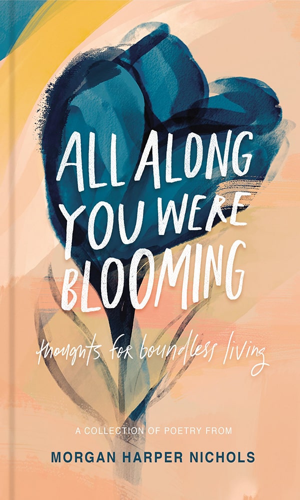"All Along You Were Blooming: Thoughts for Boundless Living" by Morgan Harper Nichols
