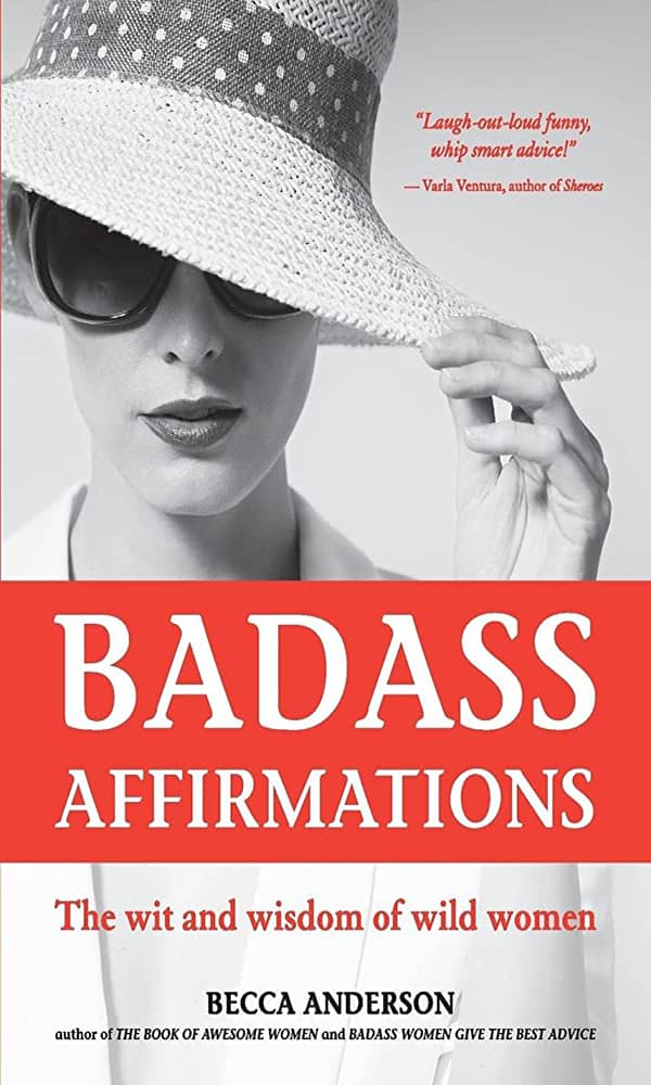 "Badass affirmations: The wit and wisdom of wild women" by Becca Anderson