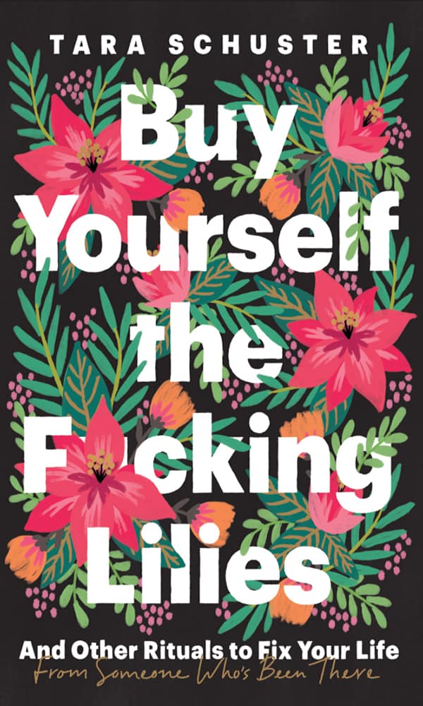 "Buy yourself the f*cking lillies" by Tara Schuster