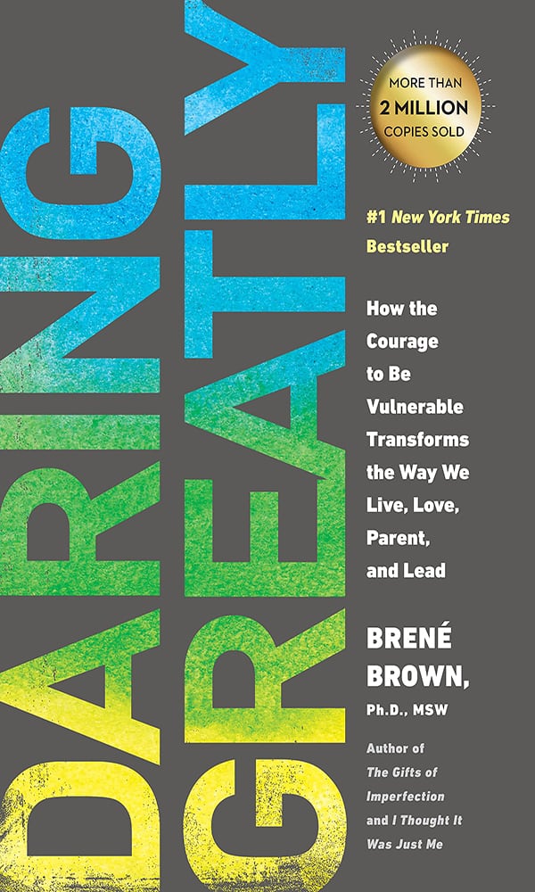 "Daring Greatly: How the Courage to Be Vulnerable Transforms the Way We Live, Love, Parent, and Lead" by Brené Brown