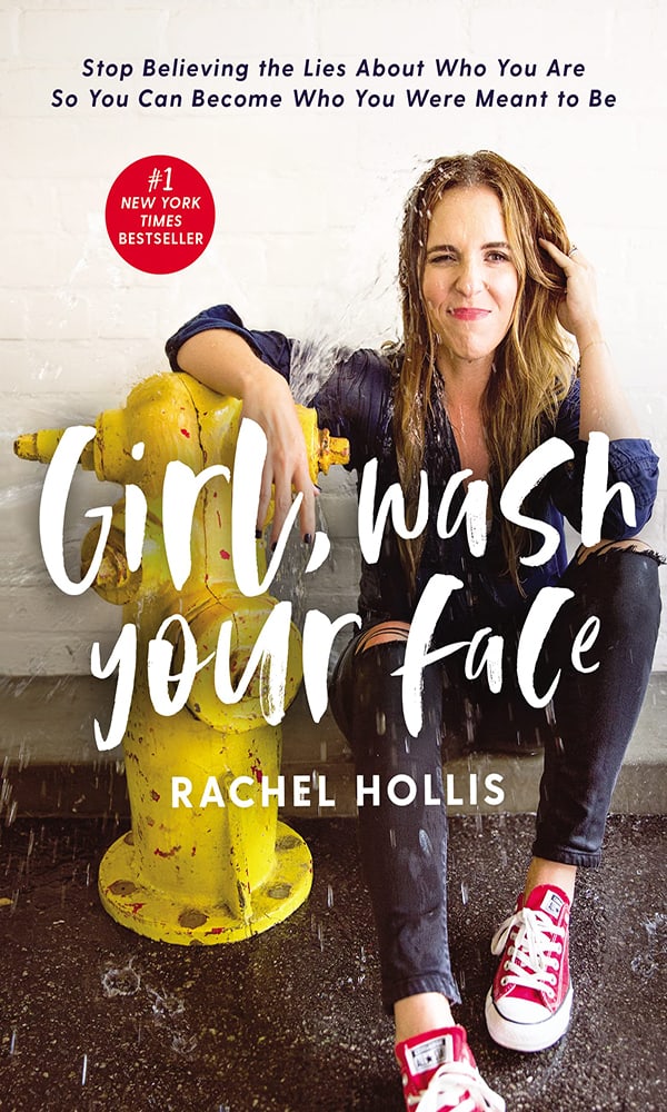 "Girl, Wash Your Face: Stop Believing the Lies About Who You Are So You Can Become Who You Were Meant to Be" by Rachel Hollis 