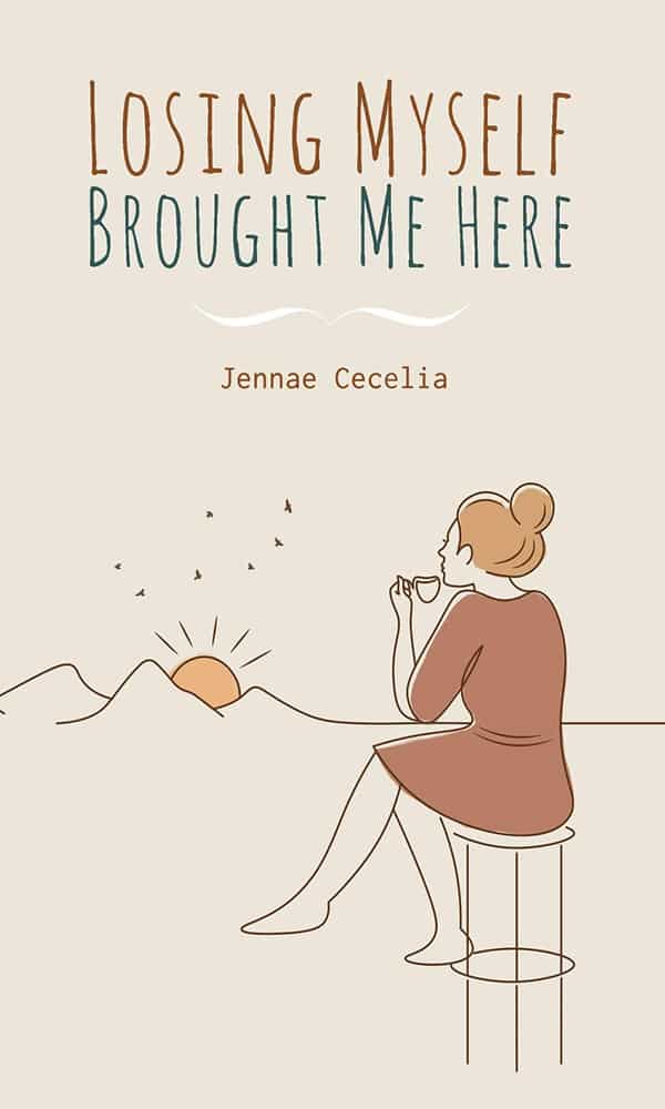 "Losing Myself Brought Me Here" by Jennae Cecelia