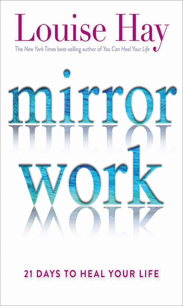 "Mirror Work: 21 Days to Heal Your Life" by Louise Hay