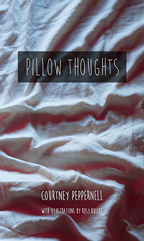 "Pillow Thoughts (Pillow Thoughts #1)" by Courtney Peppernell