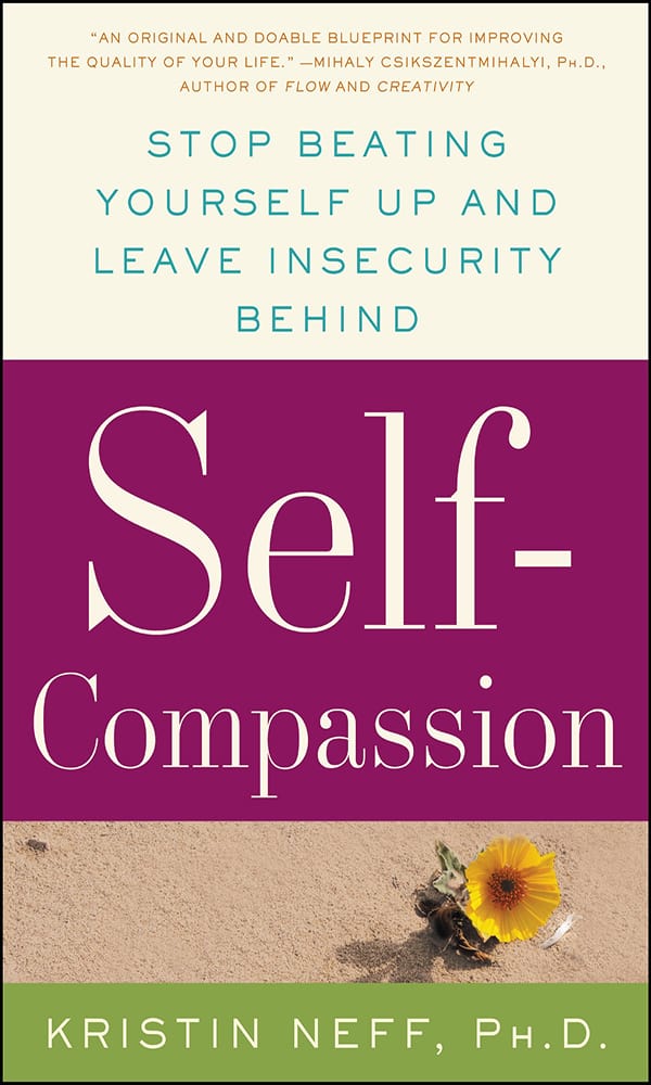 "Self-Compassion: The Proven Power of Being Kind to Yourself" by Kristin Neff