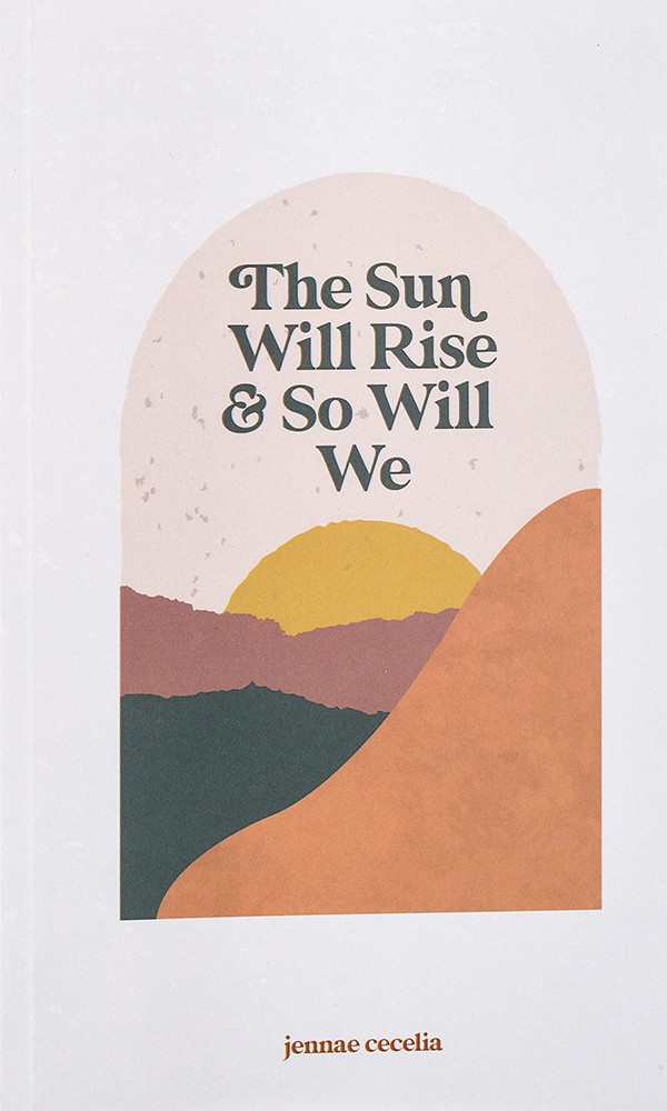 "The Sun Will Rise and So Will We" by Jennae Cecelia