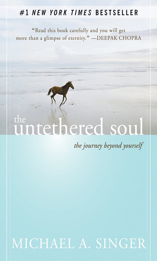 "The Untethered Soul: The Journey Beyond Yourself" by Michael A. Singer