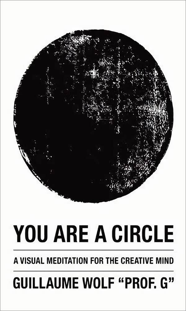 "You Are a Circle: A Visual Meditation for the Creative Mind" by Guillaume Wolf