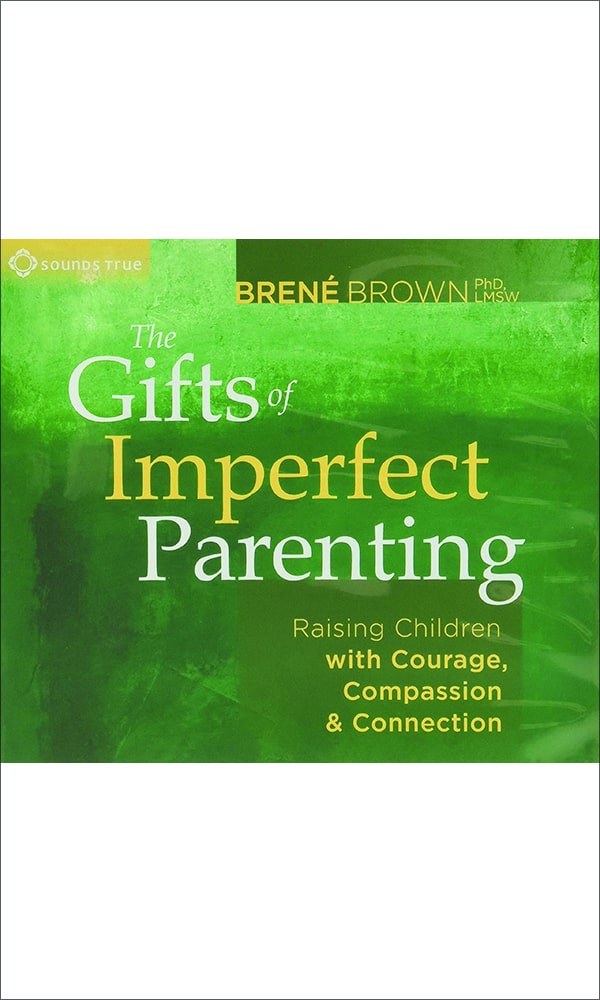 "The Gifts of Imperfect Parenting" by Brené Brown