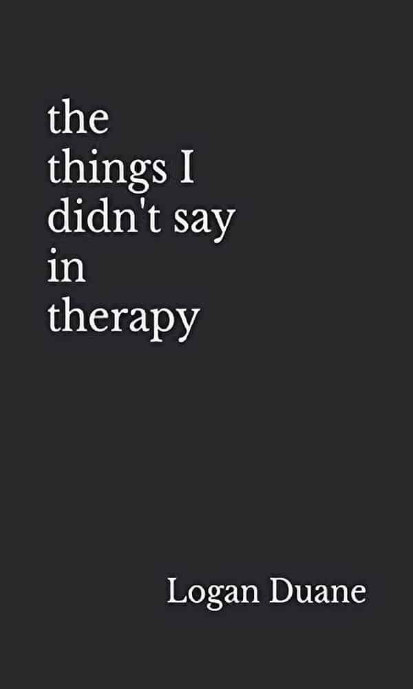 "The Things I Didn’t Say in Therapy" by Logan Duane