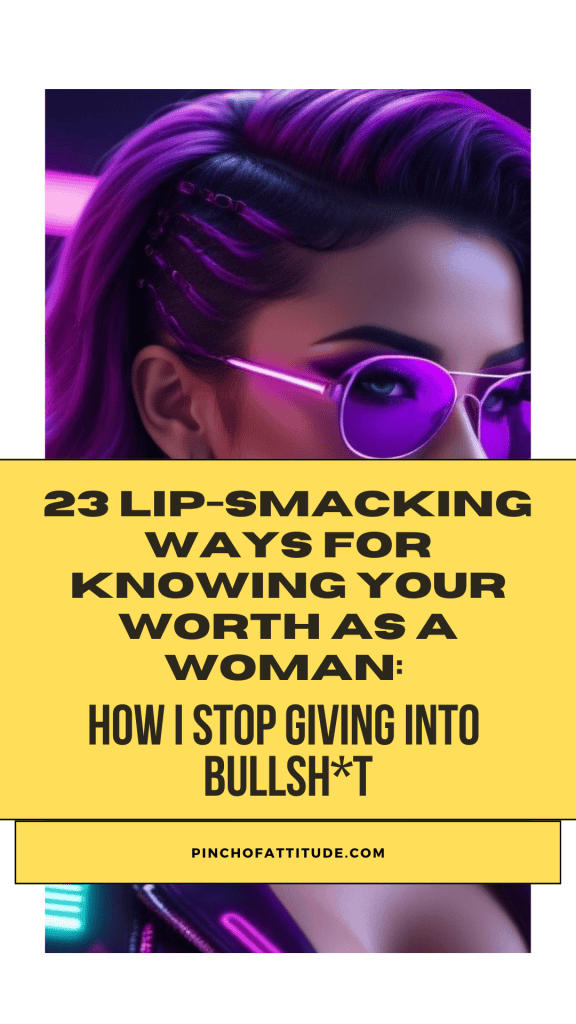 Pinterest - Pin with title "23 Lip-Smacking Ways for Knowing Your Worth as a Woman: How I Stop Giving Into Bullsh*t" showing a stylized portrait of a woman with bright purple hair and pink sunglasses.