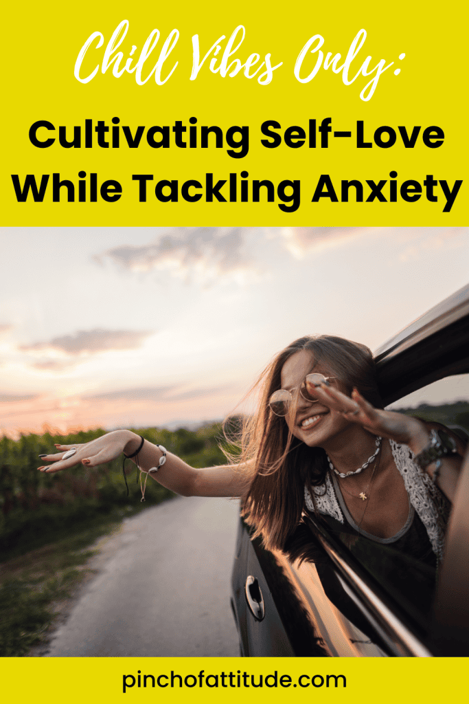 Pinterest - Pin with title "Chill Vibes Only: Cultivating Self-Love While Tackling Anxiety" showing a woman leaning out of a car window with her arms outstretched and smiling at sunset.