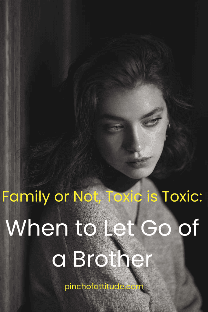 Pinterest - Pin with title "Family or Not, Toxic is Toxic: When to Let Go of a Brother" showing a woman leaning against a wall, looking down with a serious expression in a black-and-white image.