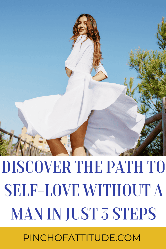 Pinterest Pin with title: "Discover the Path to Self-Love Without A Man in Just 3 Steps" with a background of a woman twirling happily wearing a white dress
