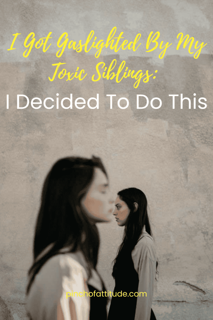 Pinterest - Pin with title "I Got Gaslighted By My Toxic Siblings: I Decided To Do This" showing two women in similar outfits walking past each other with blurred focus on the woman in the foreground.