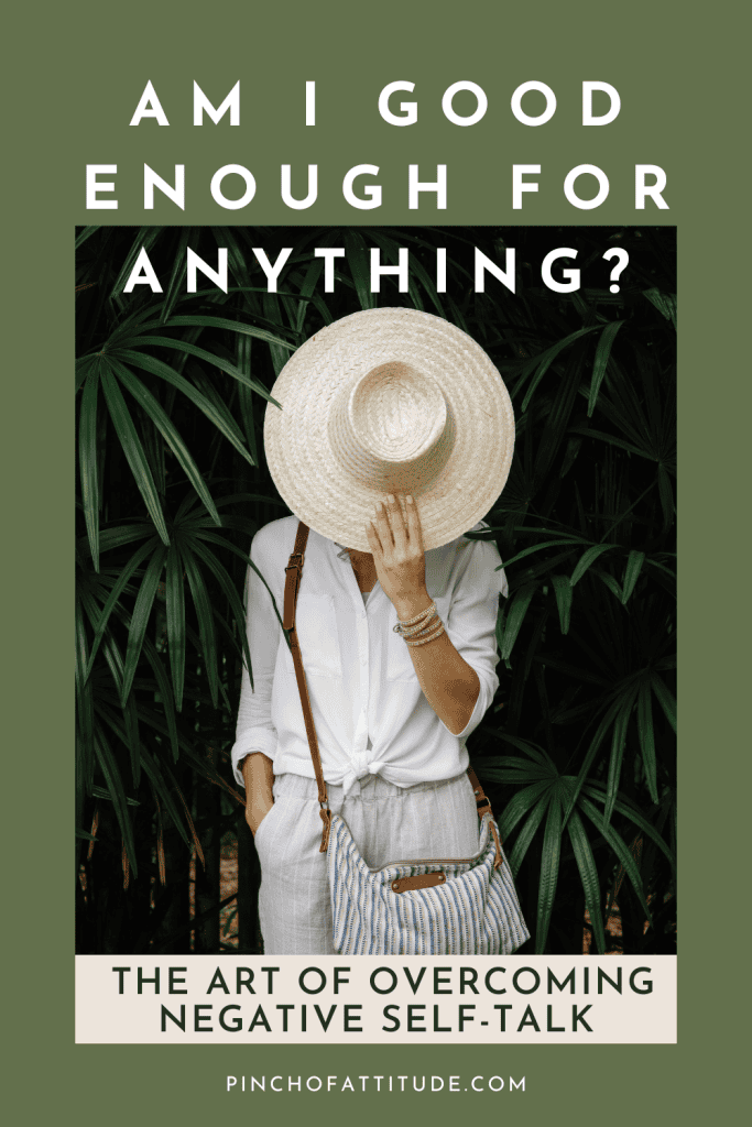 Pinterest - Pin with title "Am I Good Enough for Anything? The Art of Overcoming Negative Self-Talk" showing a woman standing in the middle of lady palm plants while covering her face with a boater hat.