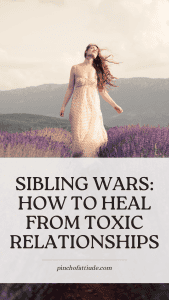 Healing Emotional Scars After Sibling Toxicity: How I Did It!