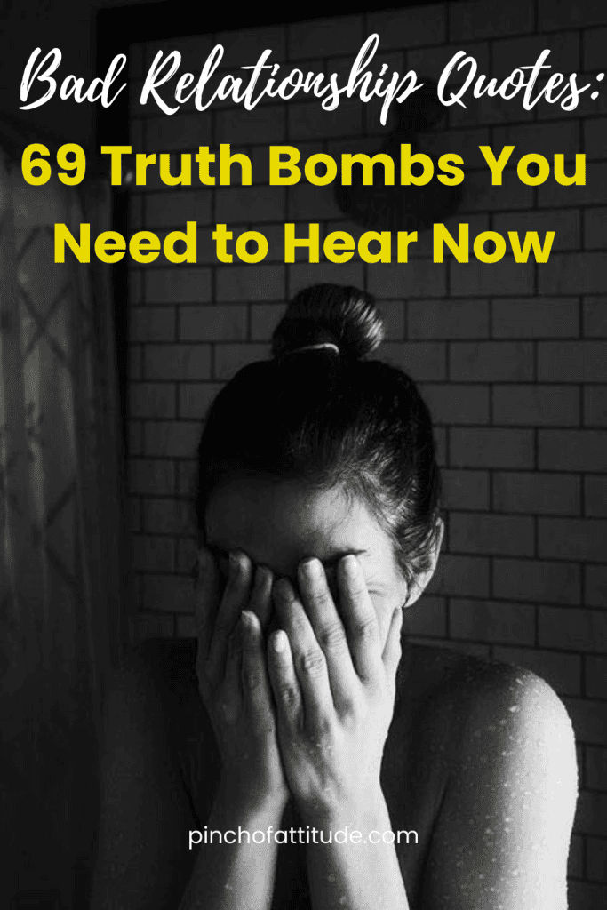 Pinterest - Pin with title "Bad Relationship Quotes: 69 Truth Bombs You Need to Hear Now" showing a black-and-white image of a woman with her face buried in her hands, as if in distress.