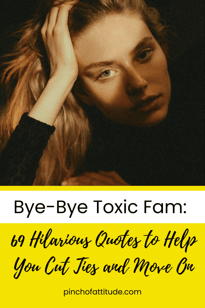 Pinterest - Pin with title "Bye-Bye Toxic Fam: 69 Hilarious Quotes to Help You Cut Ties and Move On" showing a close-up of a woman resting her head on her hand, looking contemplative.