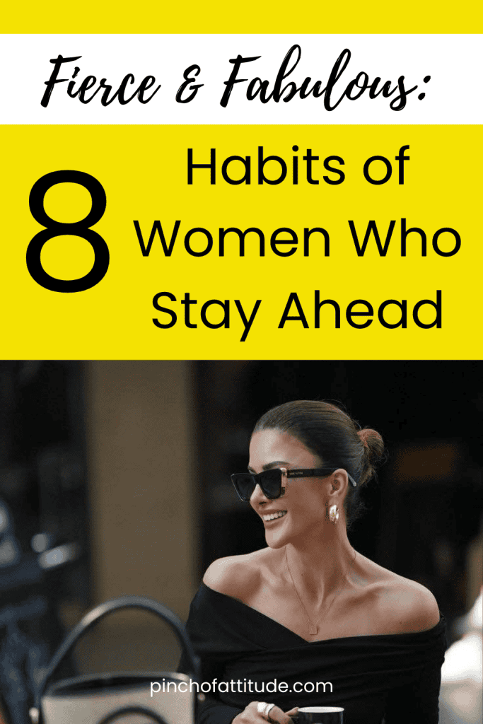 Pinterest - Pin with title "Fierce & Fabulous: 8 Habits of Women Who Stay Ahead" showing a woman in a black outfit wearing sunglasses, smiling, and sitting outdoors.