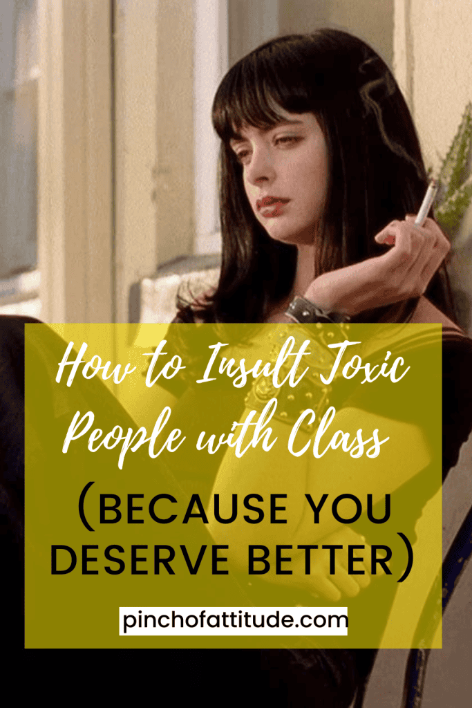 Pinterest - Pin with title "How to Insult Toxic People with Class (because you deserve better)" showing a woman with dark hair holding a cigarette and looking thoughtfully to the side.