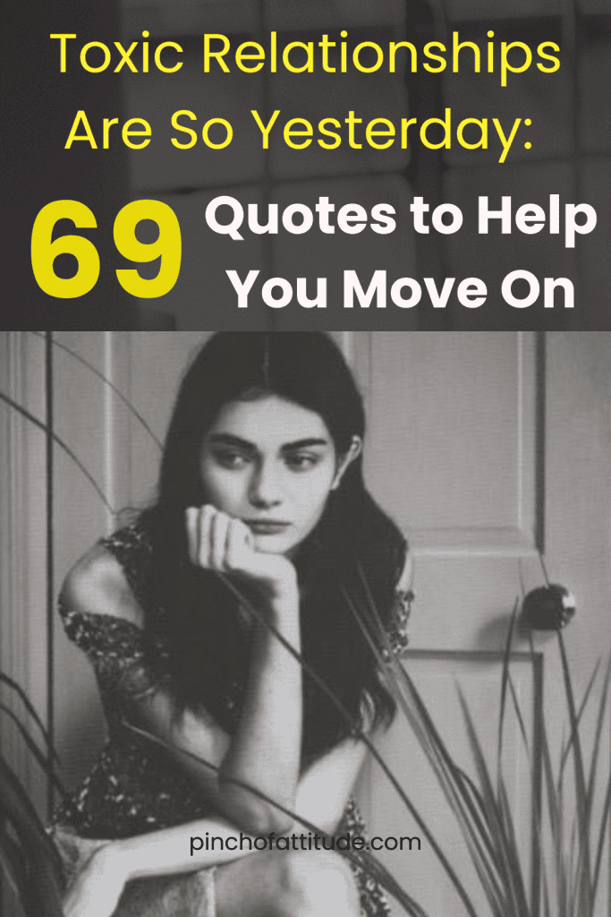 Pinterest - Pin with title "Toxic Relationships Are So Yesterday: 69 Quotes to Help You Move On" featuring a black-and-white image of a woman resting her chin on her hand, looking pensive.