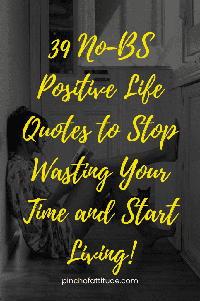 Pinterest - Pin with title "39 No-BS Positive Life Quotes to Stop Wasting Your Time and Start Living!" showing a black-and-white image of a woman sitting on the floor reading a book, with a cat nearby.