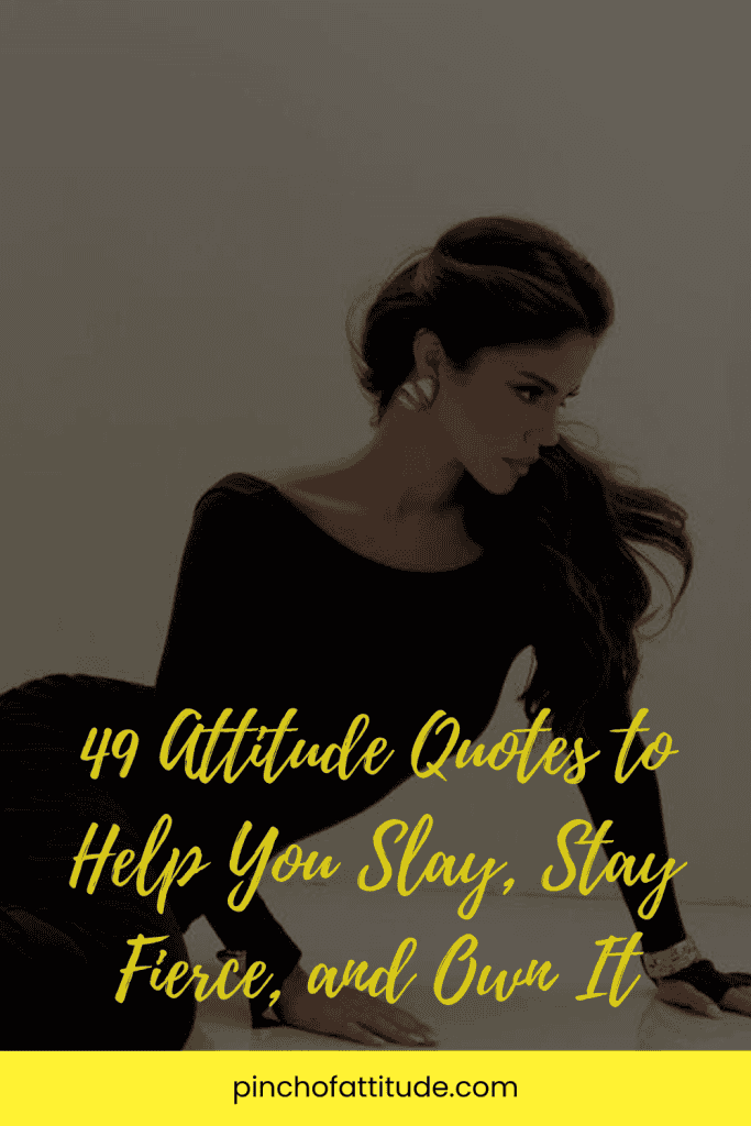 Pinterest - Pin with title "49 Attitude Quotes to Help You Slay, Stay Fierce, and Own It" showing a woman in a black outfit and gold earrings posing against a plain background.