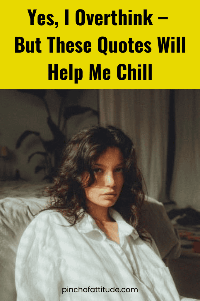 Pinterest - Pin with title "Yes, I Overthink – But These Quotes Will Help Me Chill" showing a woman with wavy hair sitting on a bed in a softly lit room.